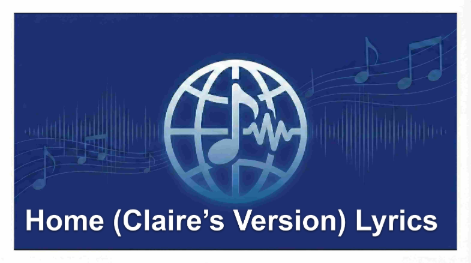 Home (Claire’s Version) Lyrics – Claire Rosinkranz | My Lover