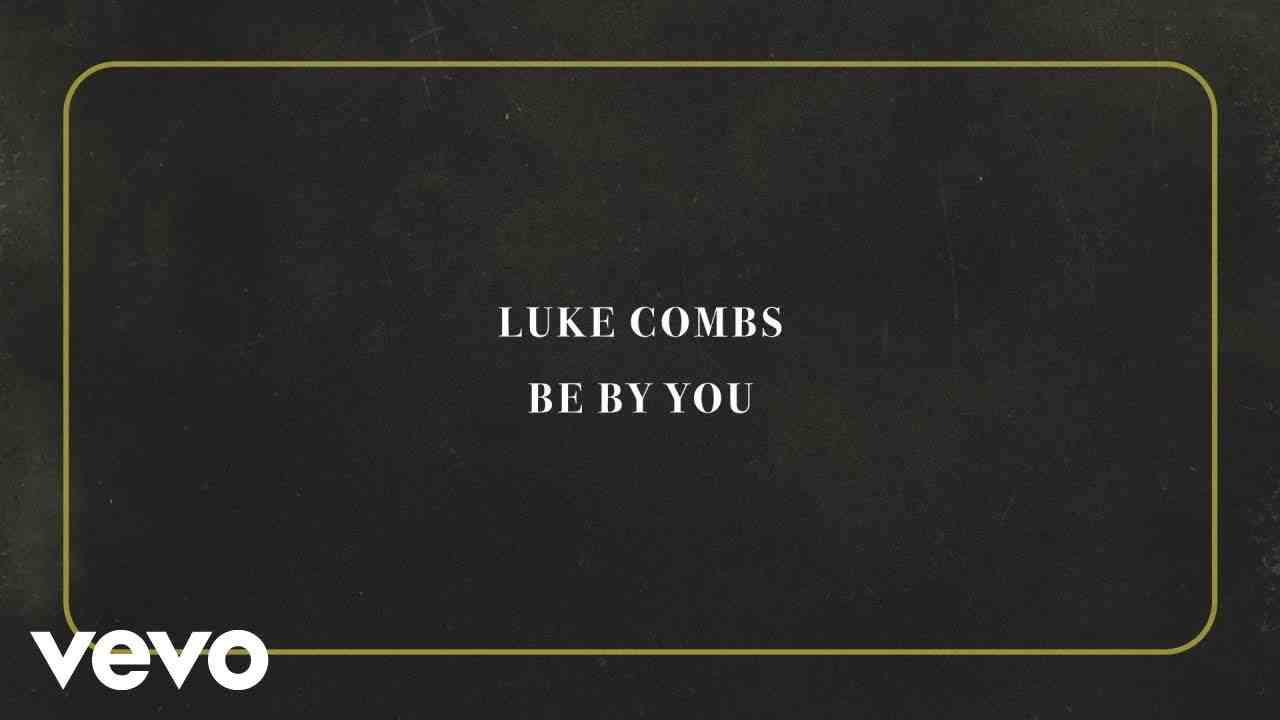 Be By You Lyrics – Luke Combs | The Way I Am
